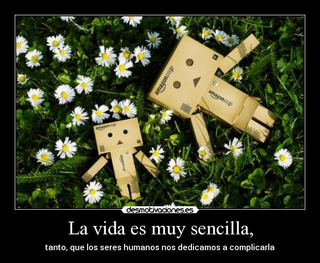 La vida es muy sencilla, - 