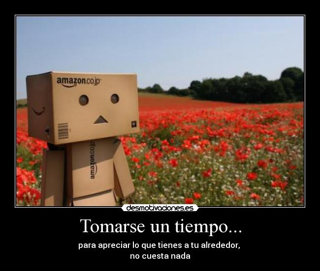 Tomarse un tiempo... -