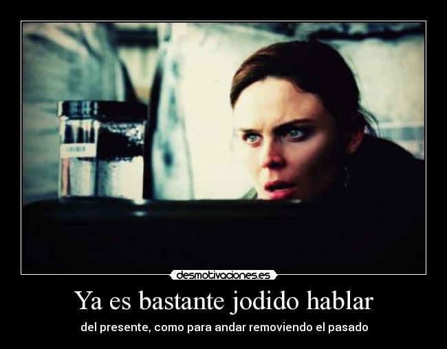 Ya es bastante jodido hablar - 