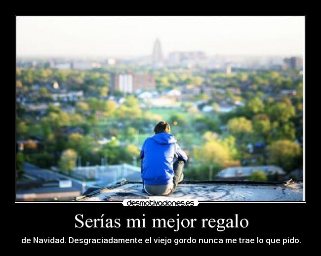 Serías mi mejor regalo -