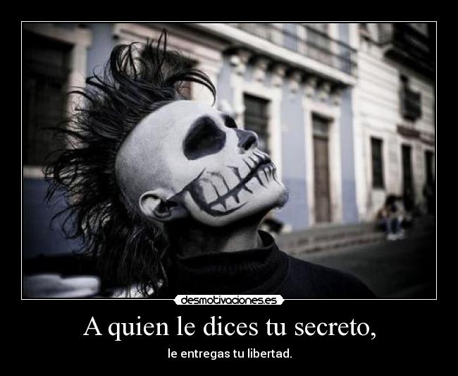 A quien le dices tu secreto, - 