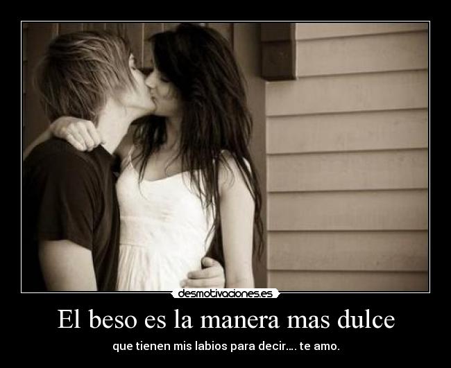 El beso es la manera mas dulce - que tienen mis labios para decir…. te amo.♥