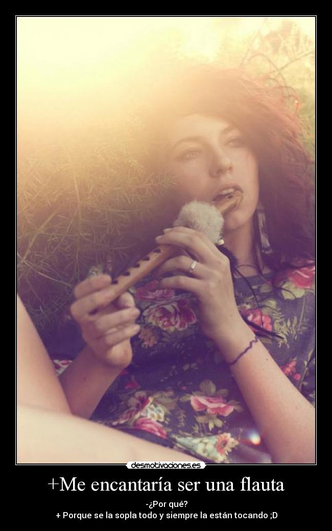 +Me encantaría ser una flauta -