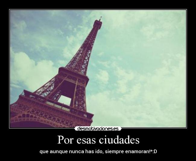 Por esas ciudades - que aunque nunca has ido, siempre enamoran!*:D