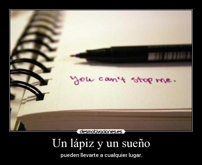Un lápiz y un sueño - pueden llevarte a cualquier lugar.
