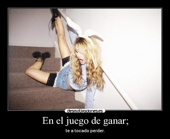 En el juego de ganar; - 