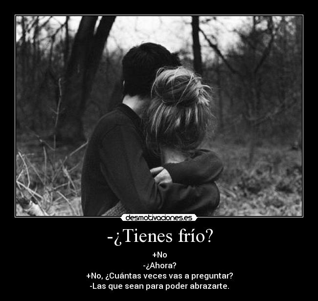 -¿Tienes frío? -