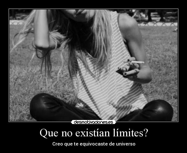 carteles que existian limites creo que equivocaste universo desmotivaciones