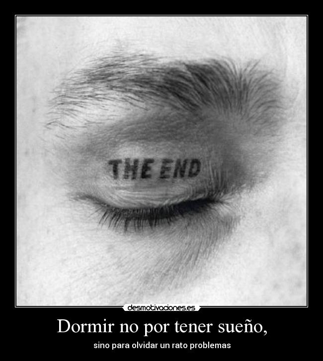 Dormir no por tener sueño, - 