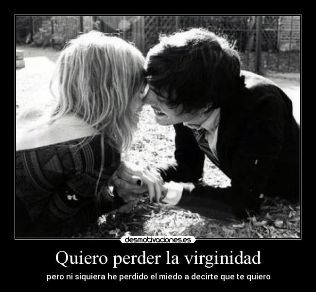 Quiero perder la virginidad -