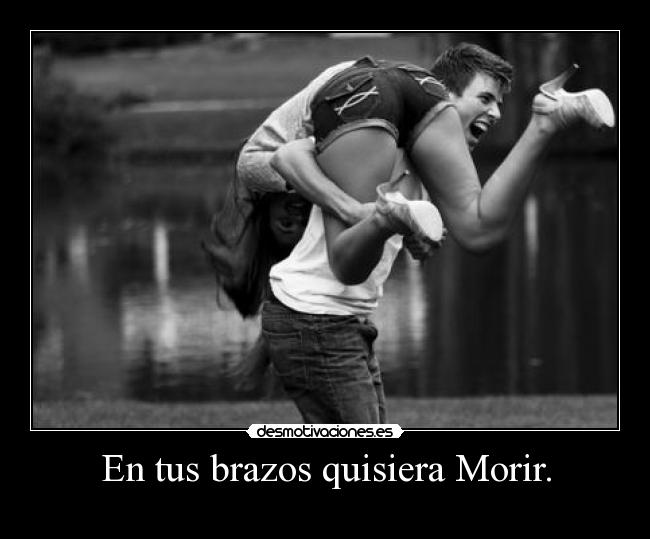 En tus brazos quisiera Morir. - 