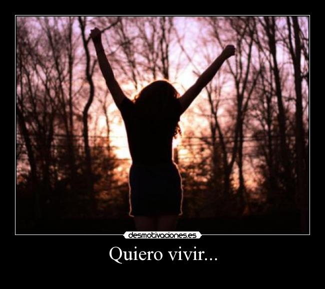 Quiero vivir... -