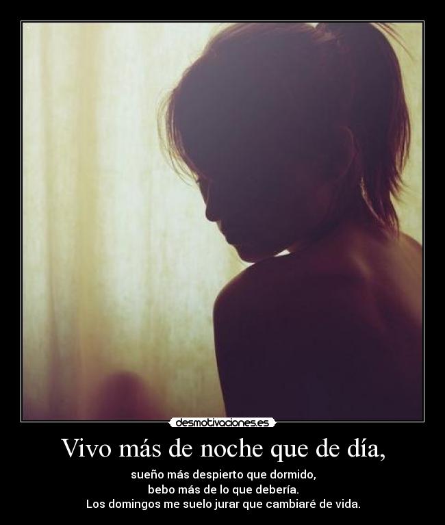 Vivo más de noche que de día, - 
