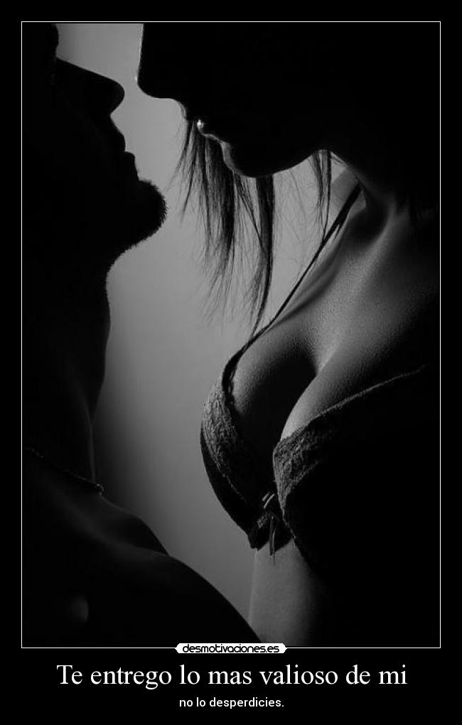 Te entrego lo mas valioso de mi - 