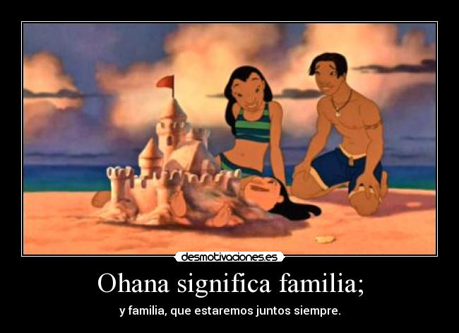 Ohana significa familia; -