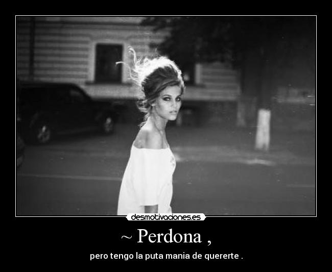 ~ Perdona , - 