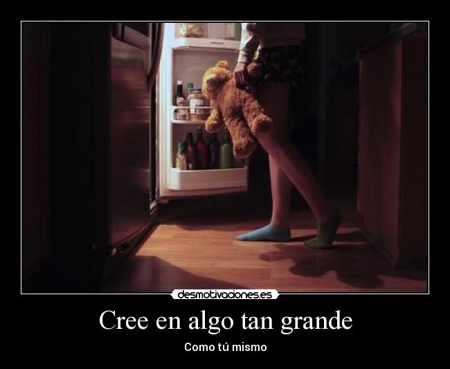 Cree en algo tan grande -