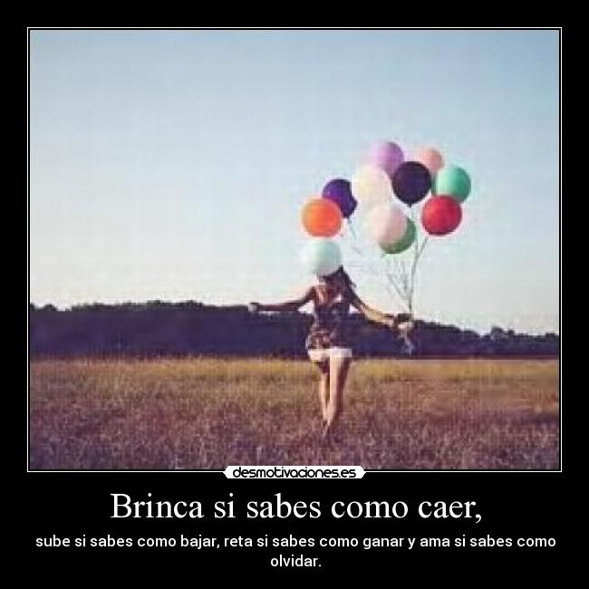 Brinca si sabes como caer, - 