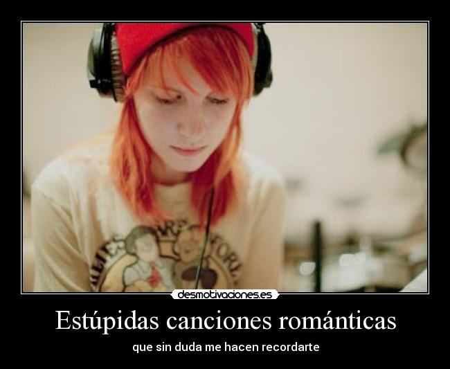 Estúpidas canciones románticas - que sin duda me hacen recordarte