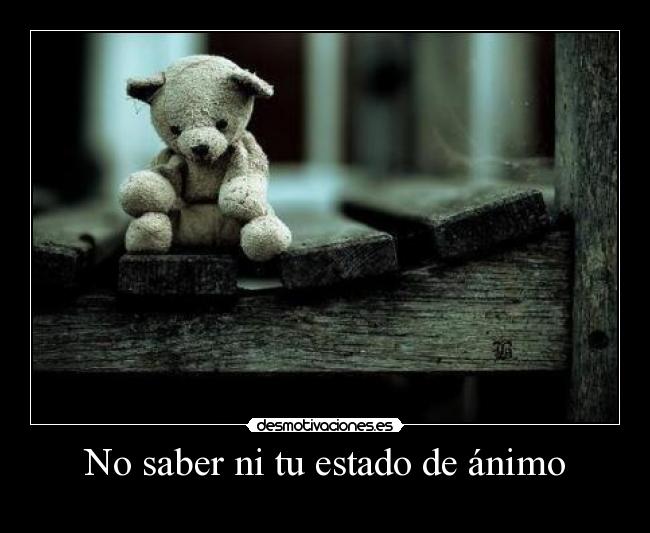 No saber ni tu estado de ánimo -