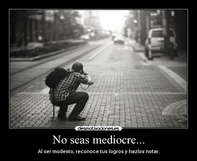 No seas mediocre... - 