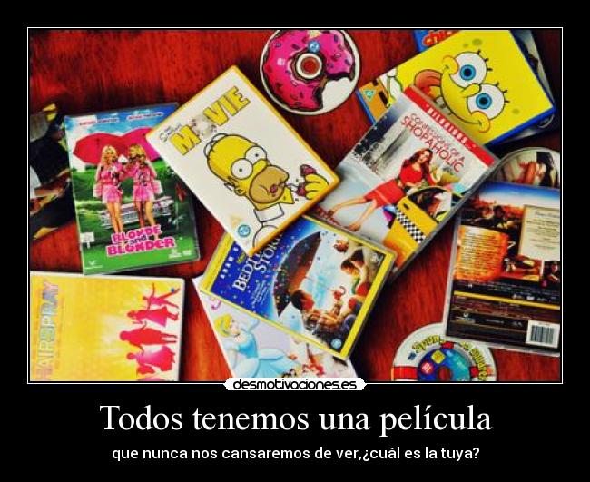 Todos tenemos una película - que nunca nos cansaremos de ver,¿cuál es la tuya?