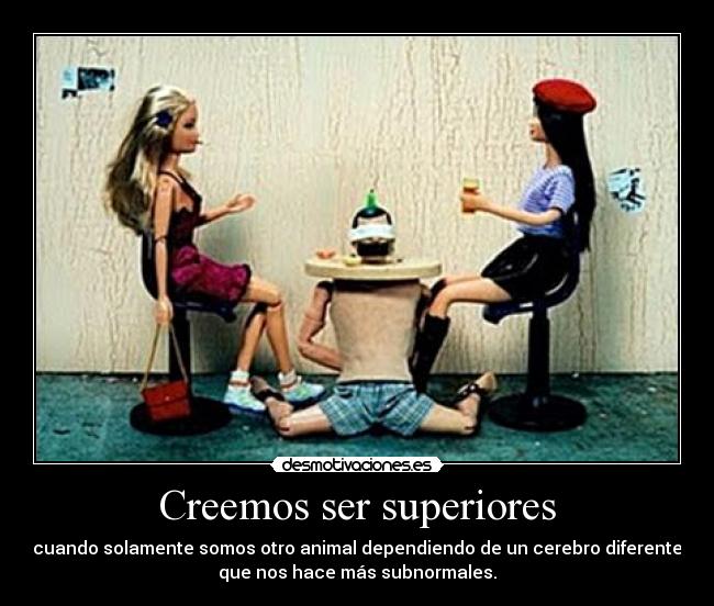 Creemos ser superiores -