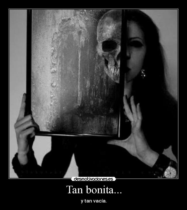 Tan bonita... - y tan vacía.