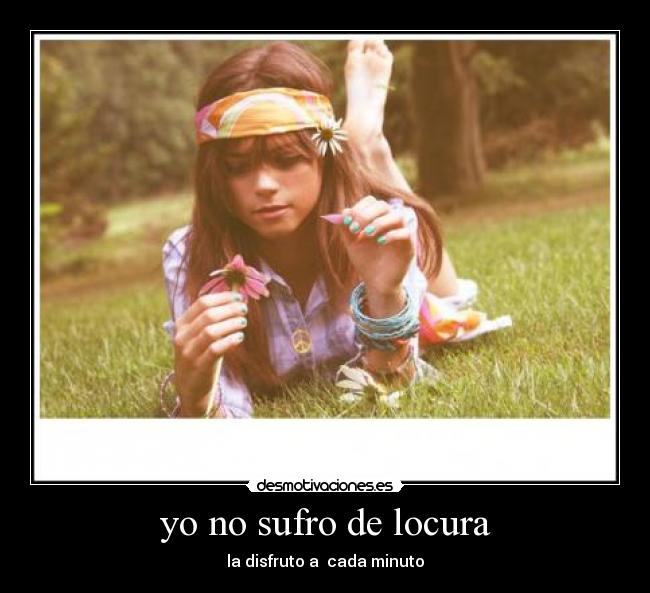 yo no sufro de locura -