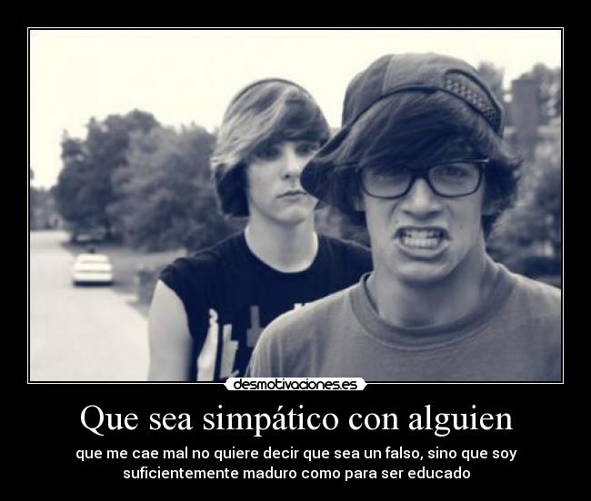Que sea simpático con alguien - 