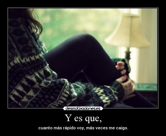 Y es que, - 