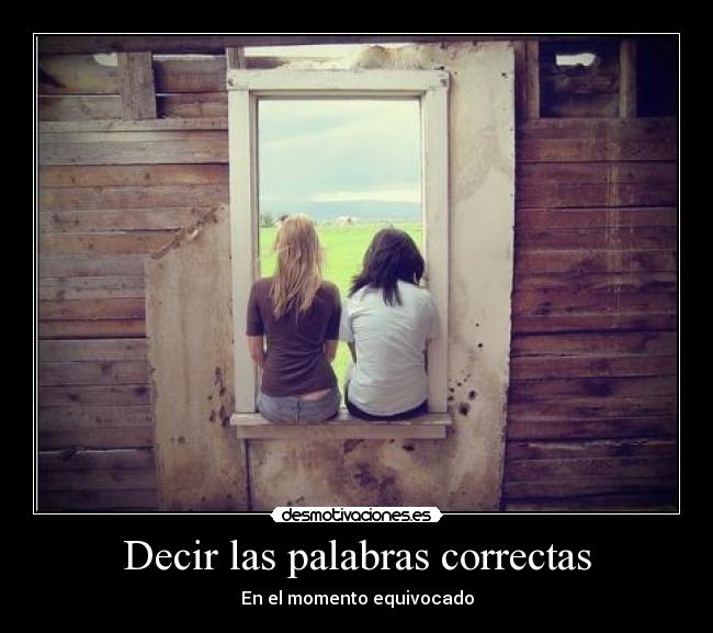Decir las palabras correctas - En el momento equivocado