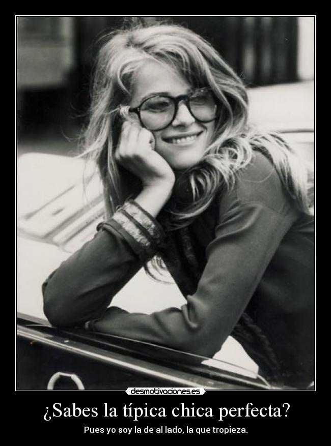 ¿Sabes la típica chica perfecta? -
