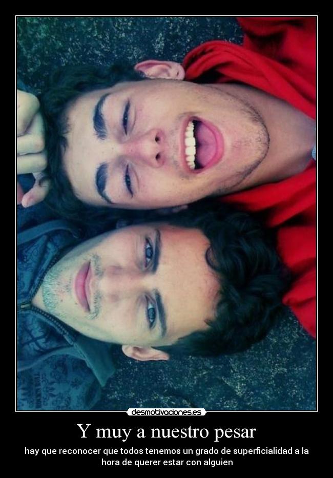 carteles por mas buena persona que sea por dentro nos atrae minimo tampoco creo que sirviese desmotivaciones