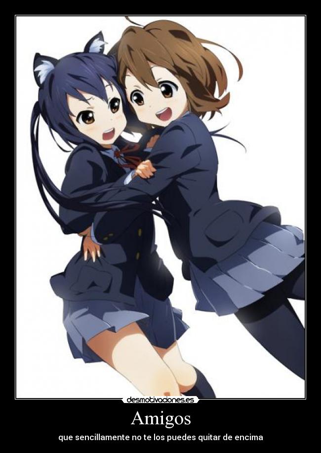 Amigos - que sencillamente no te los puedes quitar de encima