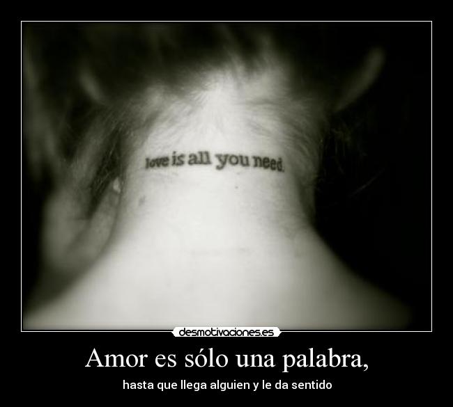 Amor es sólo una palabra, -
