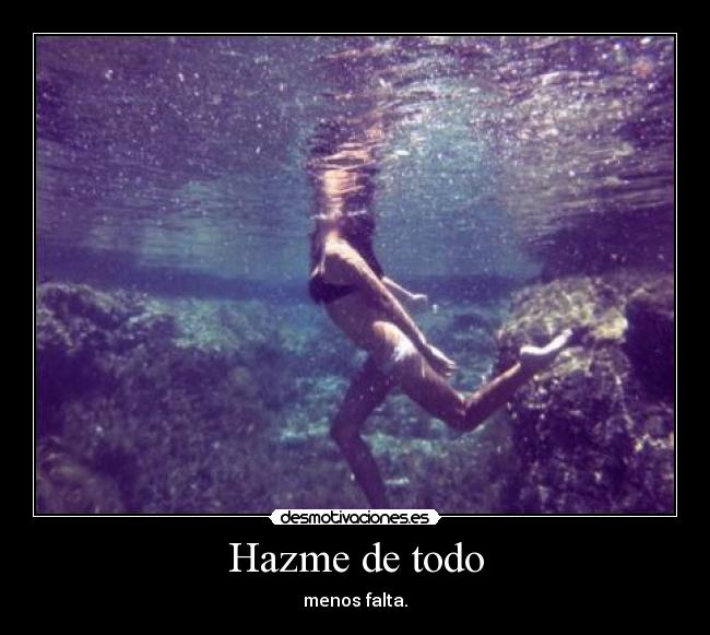 Hazme de todo - menos falta.