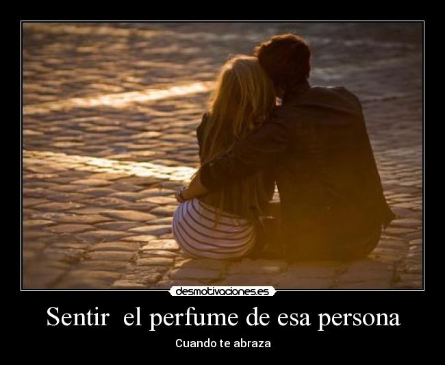 Sentir el perfume de esa persona -