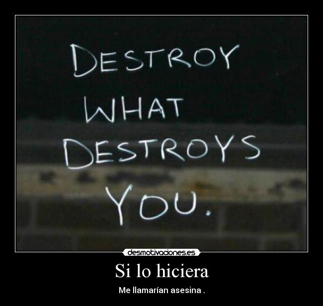 Si lo hiciera - Me llamarían asesina .