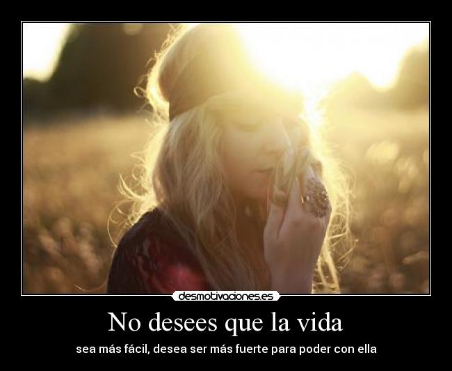 No desees que la vida - 