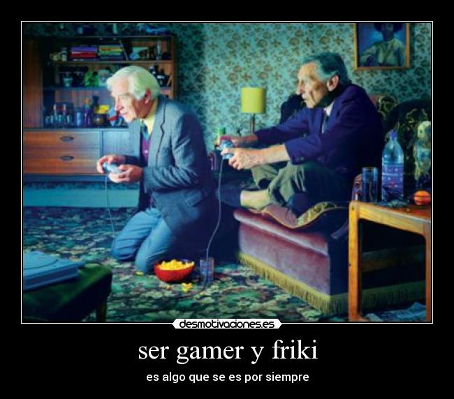 ser gamer y friki -