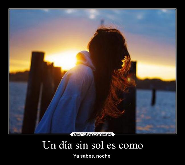 Un día sin sol es como - 