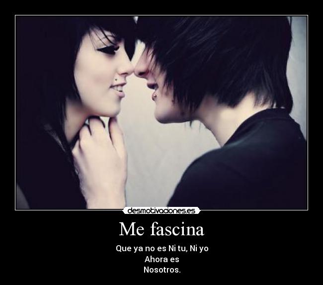 Me fascina - Que ya no es Ni tu, Ni yo
Ahora es
Nosotros.