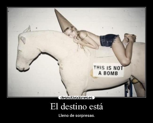 El destino está - Lleno de sorpresas.