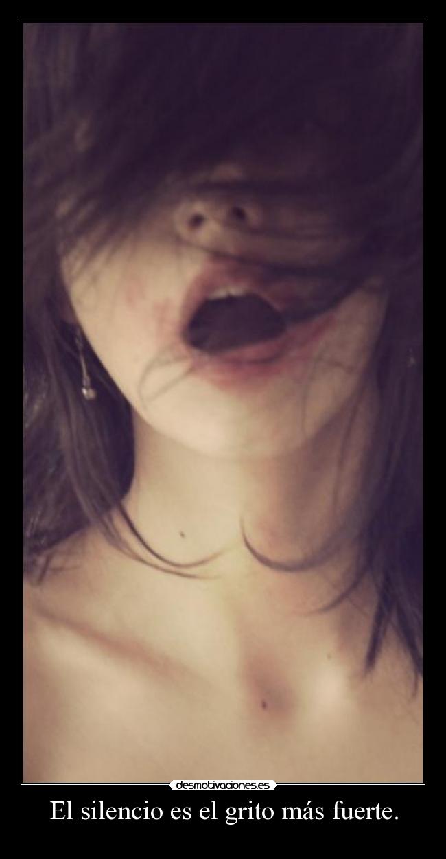 El silencio es el grito más fuerte. - 