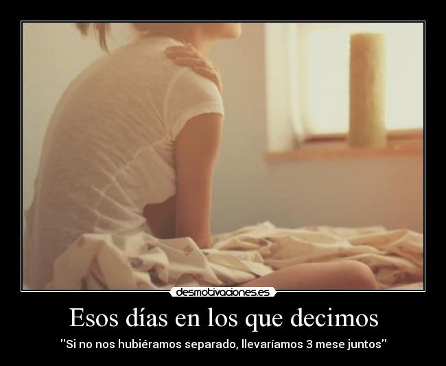 Esos días en los que decimos -