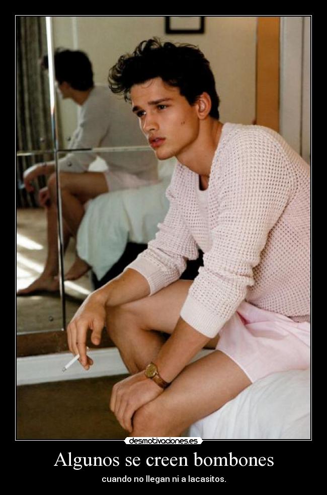 Algunos se creen bombones - cuando no llegan ni a lacasitos.