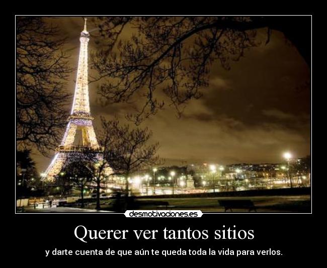 Querer ver tantos sitios -