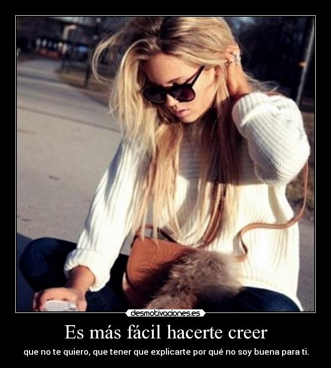 Es más fácil hacerte creer -