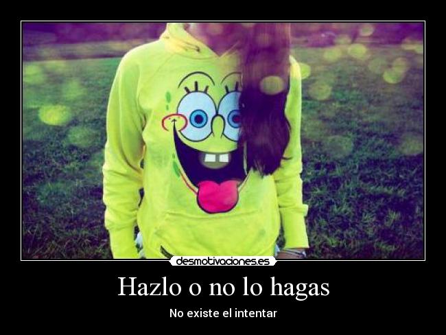 Hazlo o no lo hagas - No existe el intentar